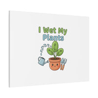 I Wet My Plants Canvas | Plant Parent Pun, Modern Botanical Wall Art
