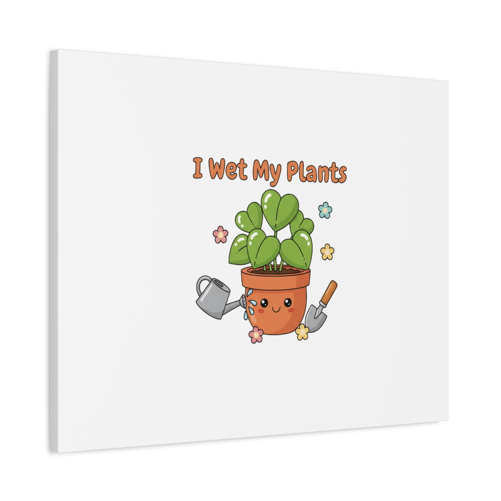 I Wet My Plants Canvas | Plant Parent Humor, Botanical Pun Decor