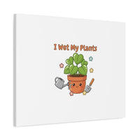 I Wet My Plants Canvas | Plant Parent Humor, Botanical Pun Decor