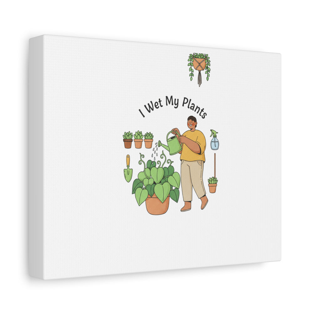 I Wet My Plants Canvas | Plant Parent Humor, Botanical Pun Wall Art