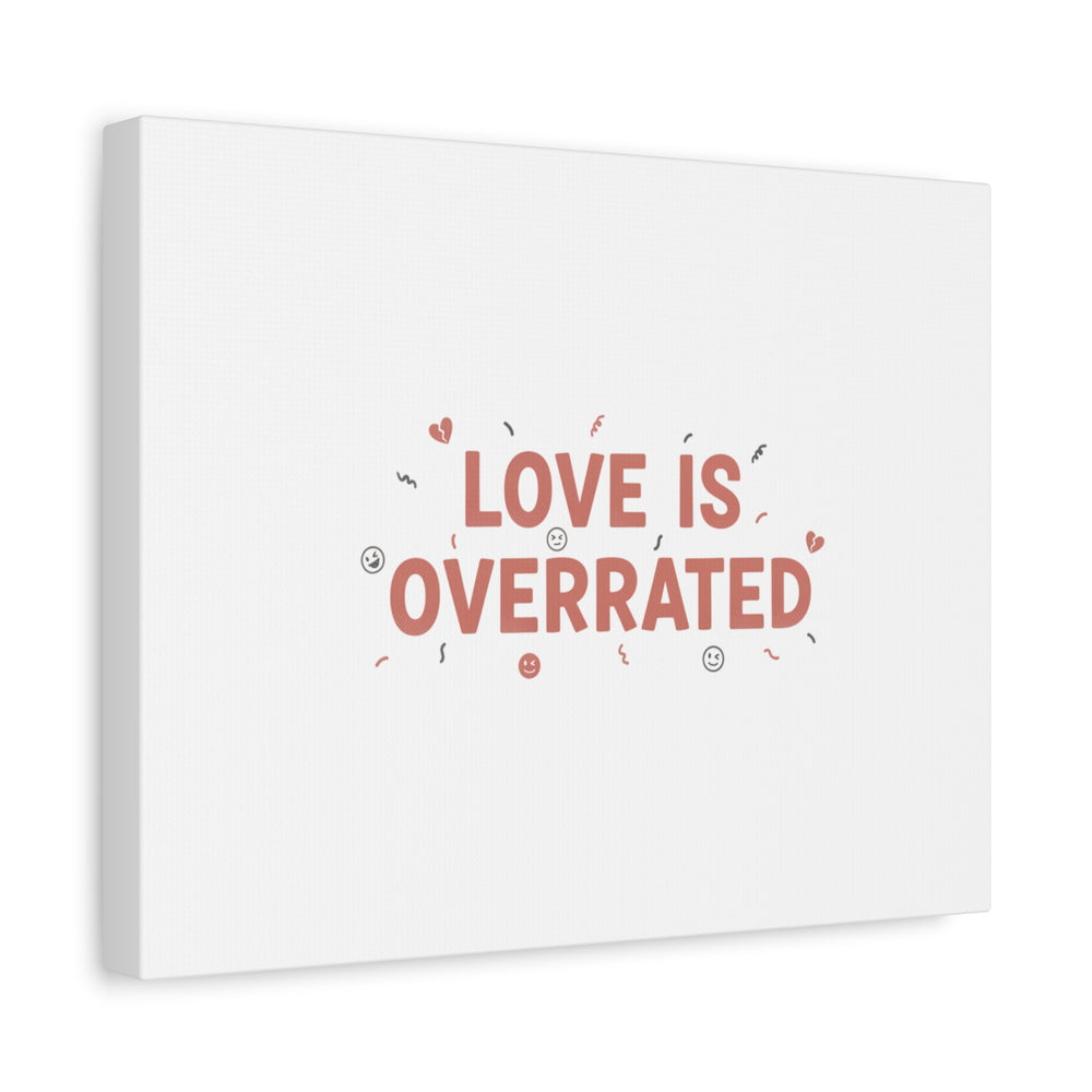 Love Is Overrated Canvas | Anti‑Valentine wall art, sarcastic quote poster