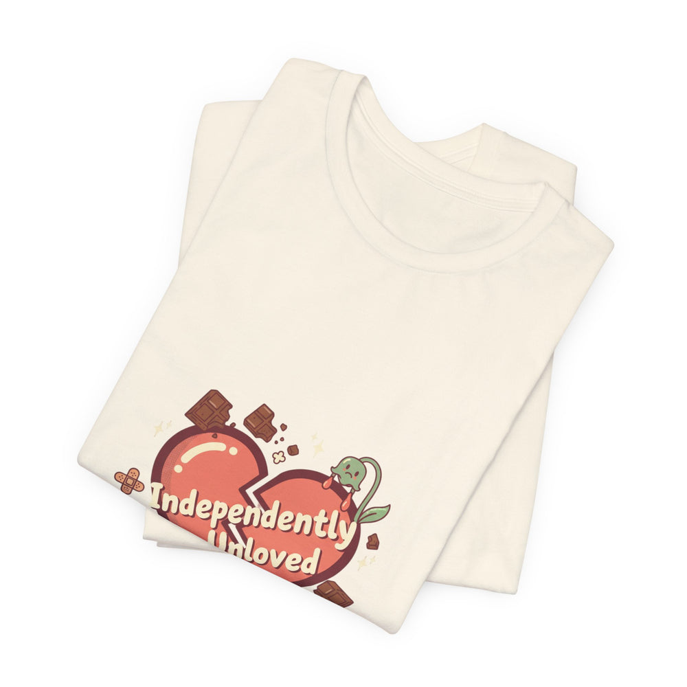 Independently Unloved Tee | Anti Valentine shirt, Single humor tee