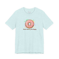 Bella+Canvas3001 | Donut Worry Be Happy Tee | Food Pun Shirt, Cute Snack Cartoon