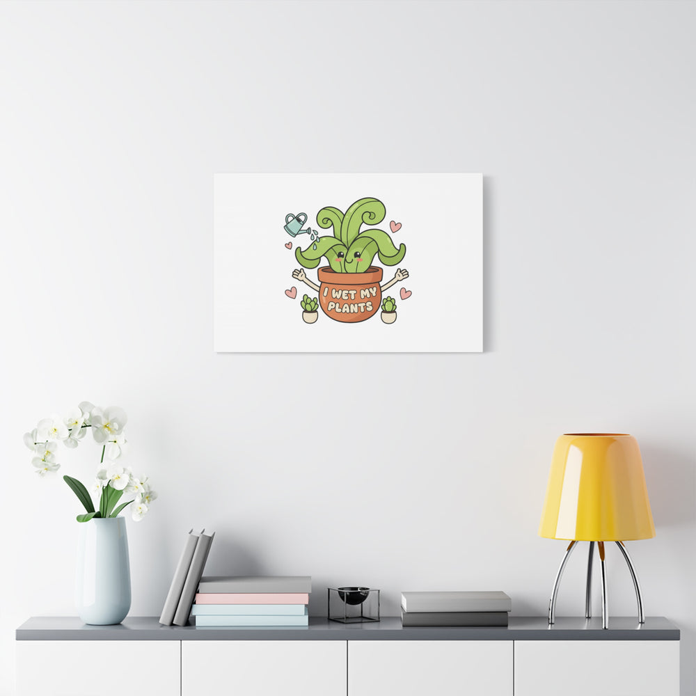 I Wet My Plants Canvas | Plant Parent Humor, Cute Succulent Art