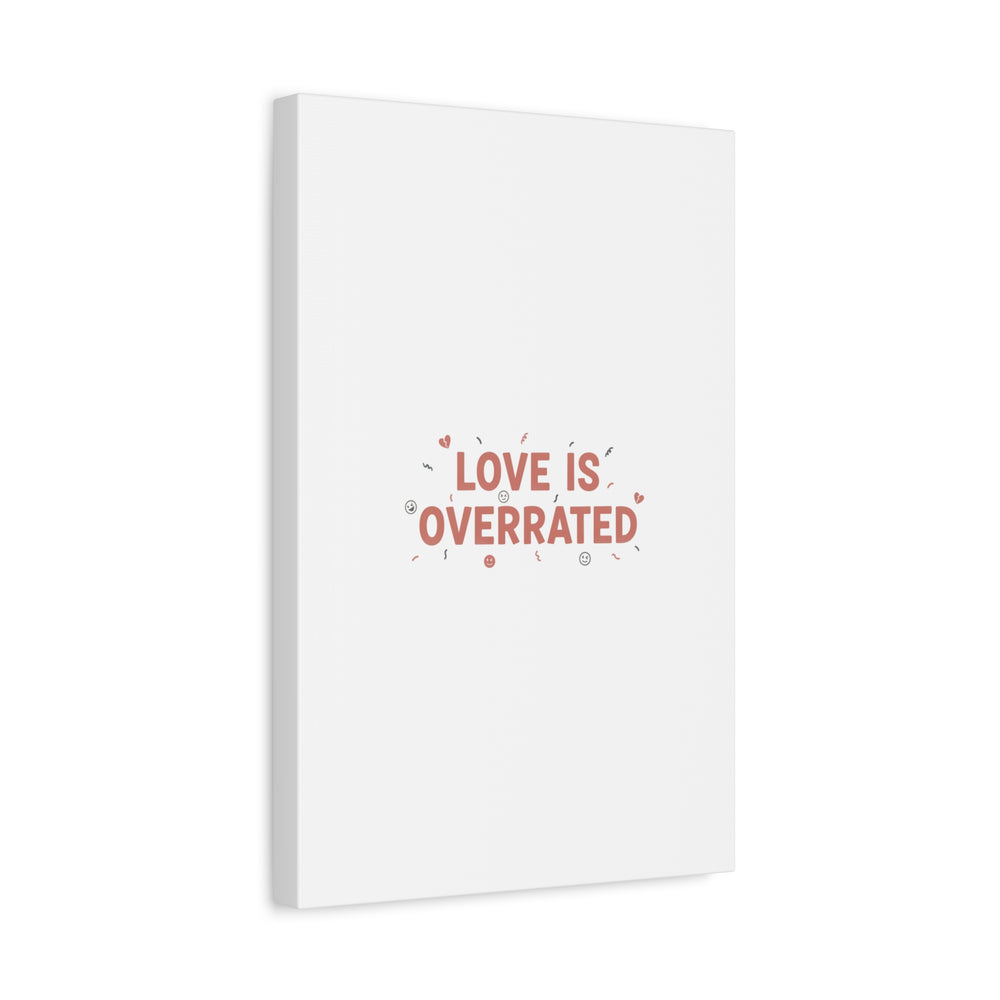 Love Is Overrated Canvas | Anti‑Valentine wall art, sarcastic quote poster