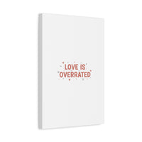 Love Is Overrated Canvas | Anti‑Valentine wall art, sarcastic quote poster