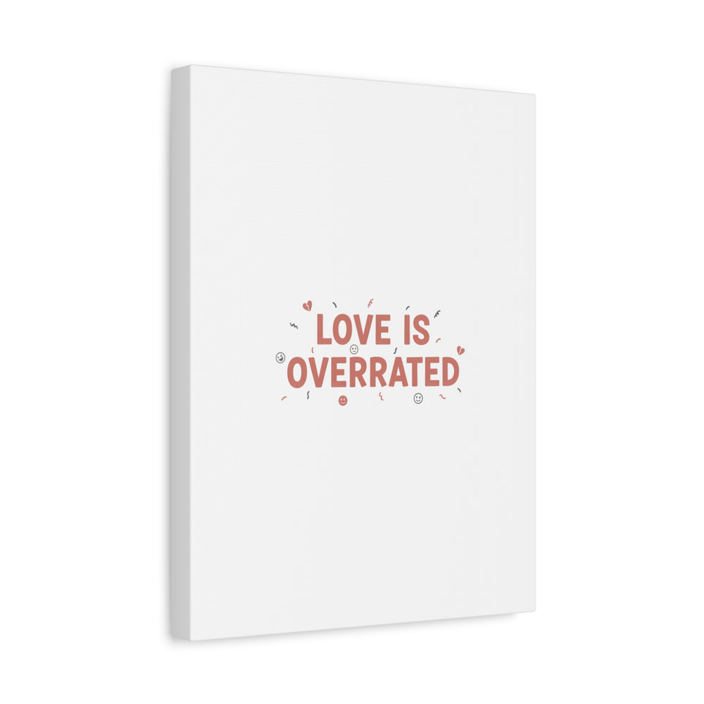 Love Is Overrated Canvas | Anti‑Valentine wall art, sarcastic quote poster