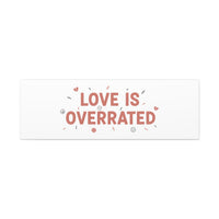 Love Is Overrated Canvas | Anti‑Valentine wall art, sarcastic quote poster