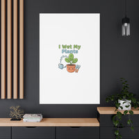 I Wet My Plants Canvas | Plant Parent Pun, Modern Botanical Wall Art