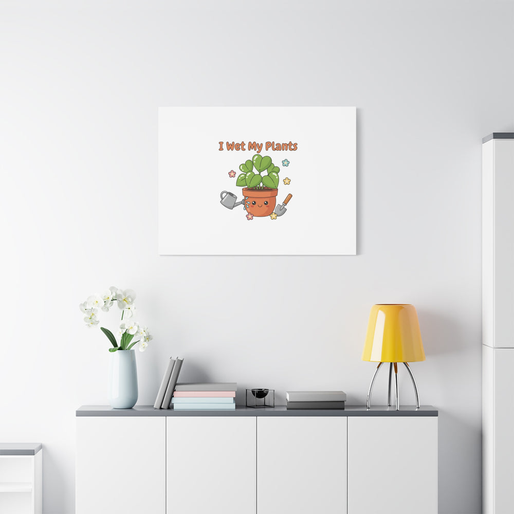 I Wet My Plants Canvas | Plant Parent Humor, Botanical Pun Decor