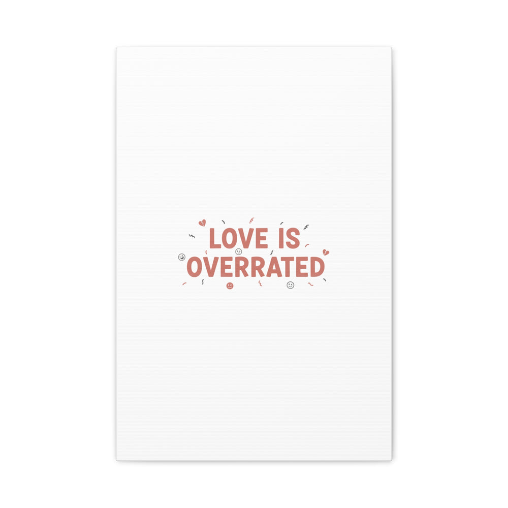 Love Is Overrated Canvas | Anti‑Valentine wall art, sarcastic quote poster