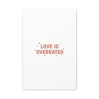 Love Is Overrated Canvas | Anti‑Valentine wall art, sarcastic quote poster