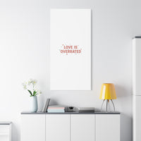 Love Is Overrated Canvas | Anti‑Valentine wall art, sarcastic quote poster