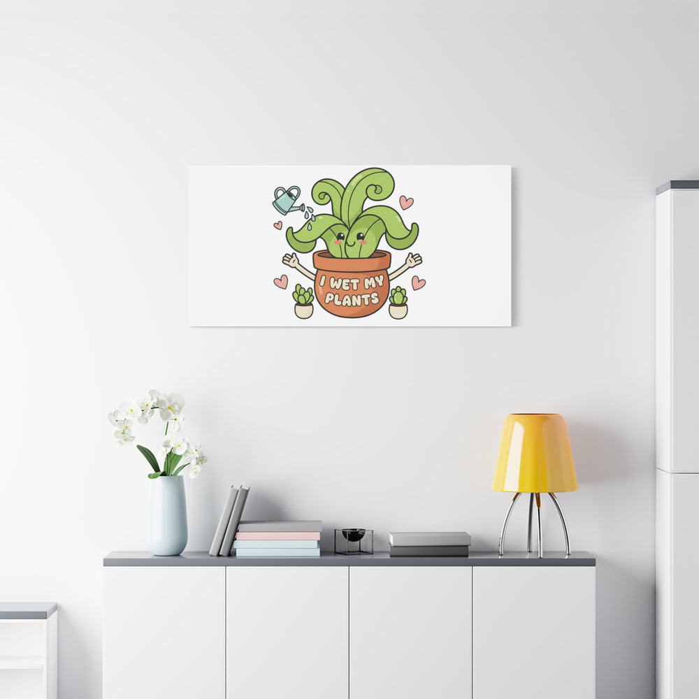 I Wet My Plants Canvas | Plant Parent Humor, Cute Succulent Art