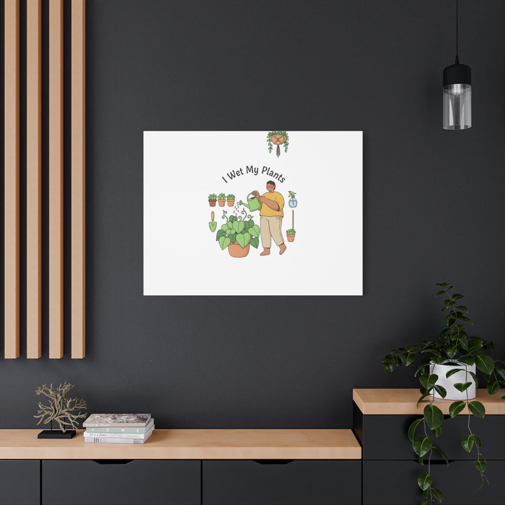 I Wet My Plants Canvas | Plant Parent Humor, Botanical Pun Wall Art