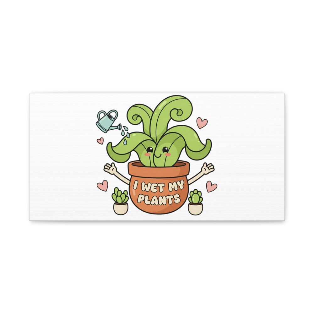 I Wet My Plants Canvas | Plant Parent Humor, Cute Succulent Art