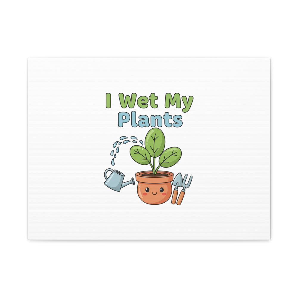 I Wet My Plants Canvas | Plant Parent Pun, Modern Botanical Wall Art
