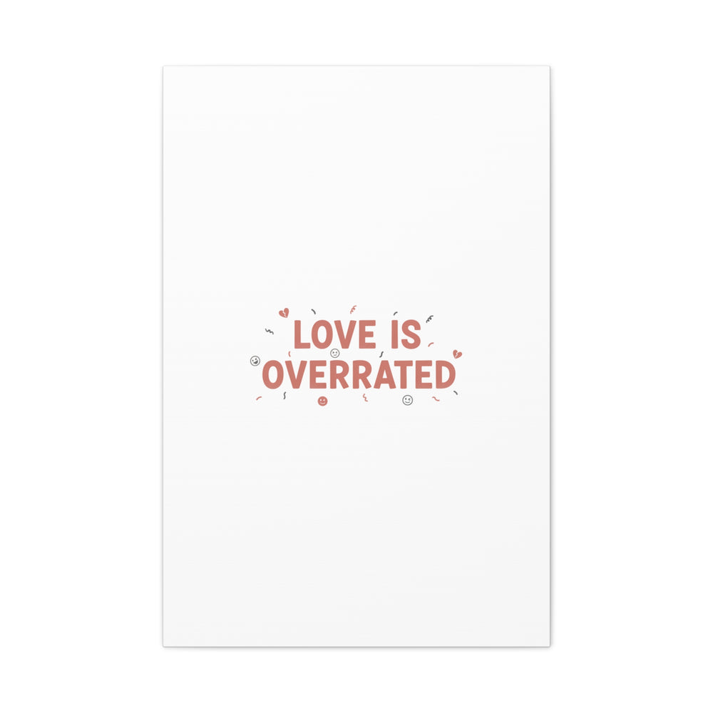 Love Is Overrated Canvas | Anti‑Valentine wall art, sarcastic quote poster