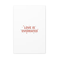 Love Is Overrated Canvas | Anti‑Valentine wall art, sarcastic quote poster