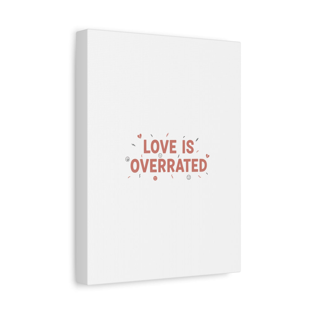 Love Is Overrated Canvas | Anti‑Valentine wall art, sarcastic quote poster