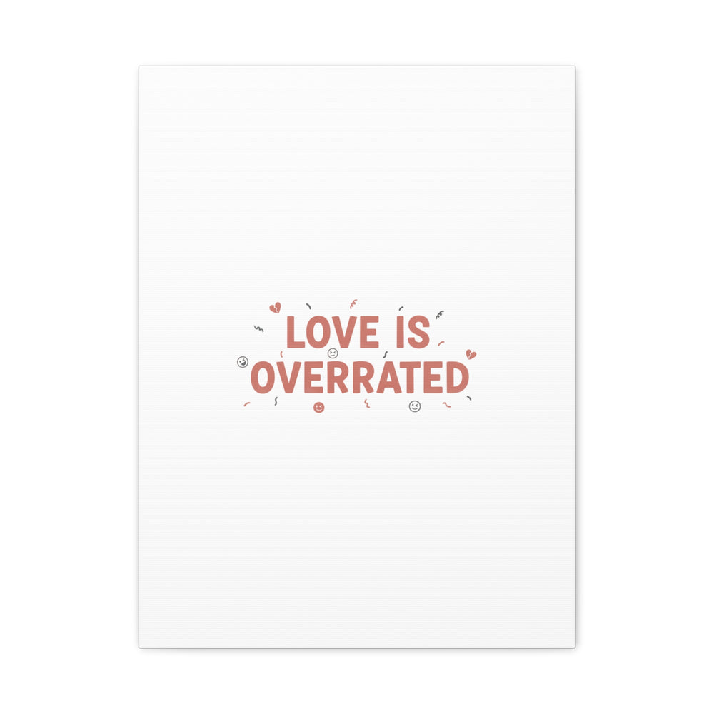 Love Is Overrated Canvas | Anti‑Valentine wall art, sarcastic quote poster