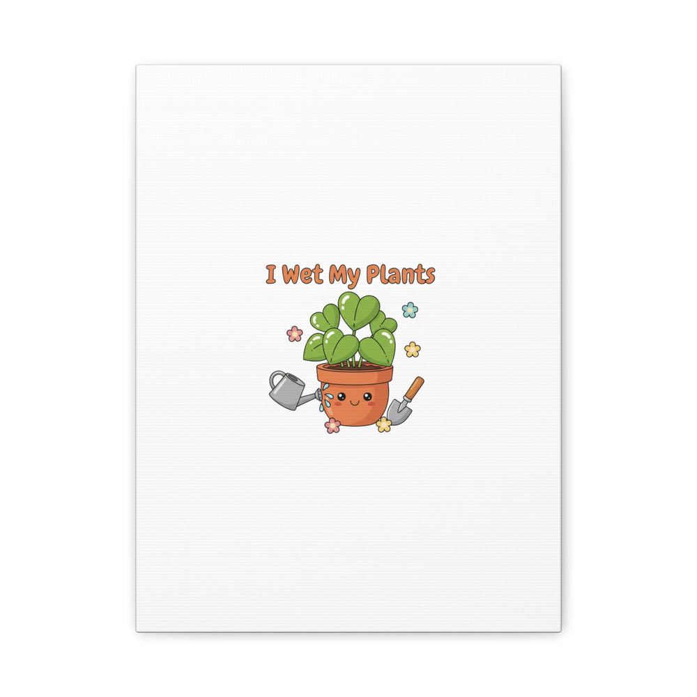 I Wet My Plants Canvas | Plant Parent Humor, Botanical Pun Decor