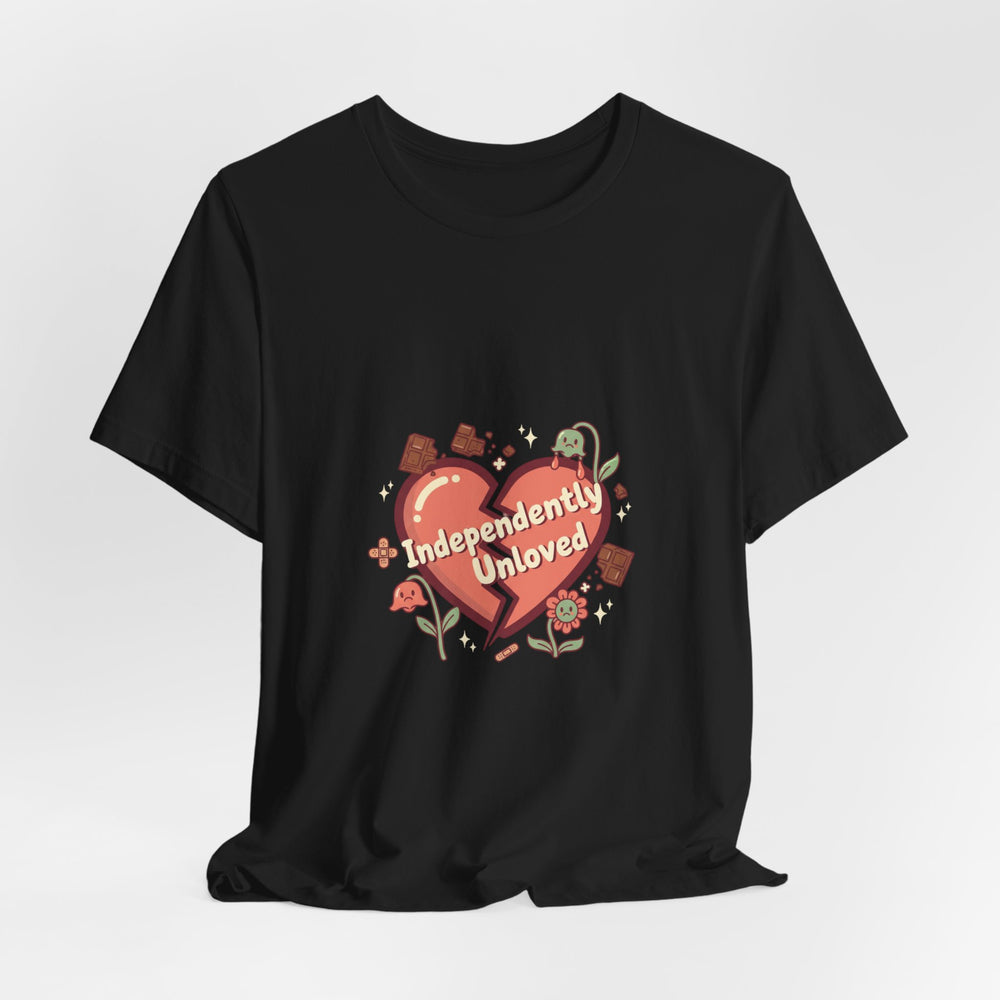 Independently Unloved Tee | Anti Valentine shirt, Single humor tee