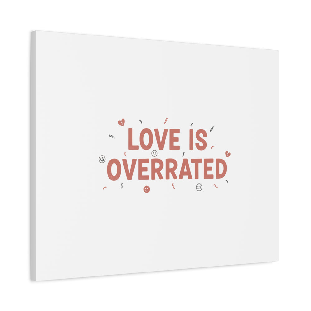 Love Is Overrated Canvas | Anti‑Valentine wall art, sarcastic quote poster