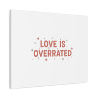 Love Is Overrated Canvas | Anti‑Valentine wall art, sarcastic quote poster