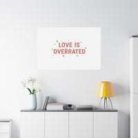 Love Is Overrated Canvas | Anti‑Valentine wall art, sarcastic quote poster