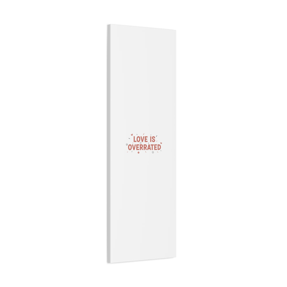Love Is Overrated Canvas | Anti‑Valentine wall art, sarcastic quote poster