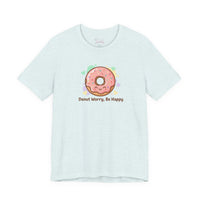 Bella+Canvas3001 | Donut Worry Be Happy Tee | Food Pun Shirt, Cute Snack Cartoon