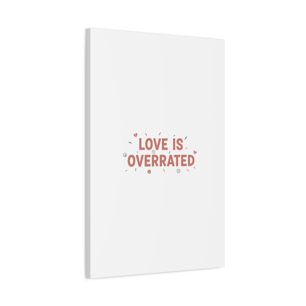 Love Is Overrated Canvas | Anti‑Valentine wall art, sarcastic quote poster