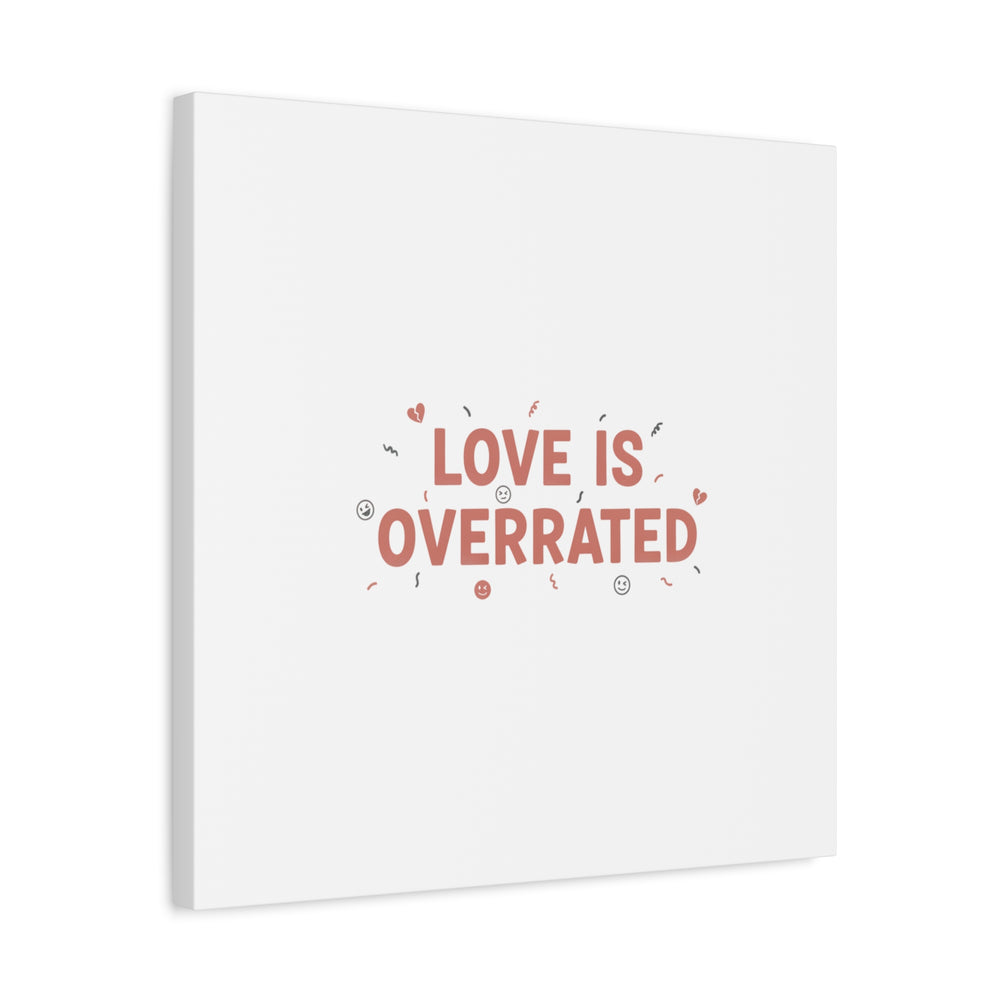Love Is Overrated Canvas | Anti‑Valentine wall art, sarcastic quote poster