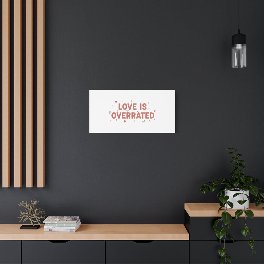 Love Is Overrated Canvas | Anti‑Valentine wall art, sarcastic quote poster
