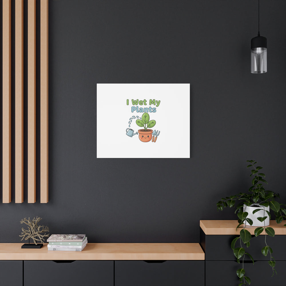 I Wet My Plants Canvas | Plant Parent Pun, Modern Botanical Wall Art