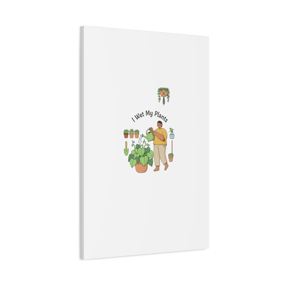 I Wet My Plants Canvas | Plant Parent Humor, Botanical Pun Wall Art