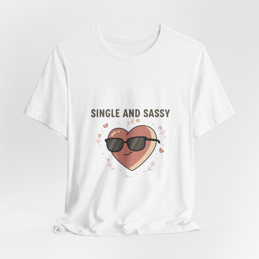 Single and Sassy Tee | Anti Valentine shirt, single humor tee