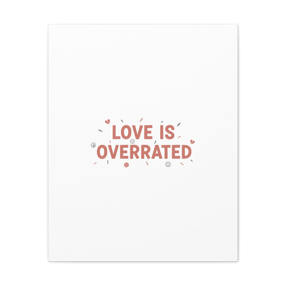 Love Is Overrated Canvas | Anti‑Valentine wall art, sarcastic quote poster