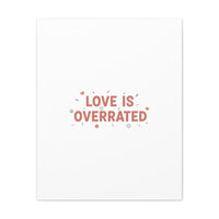 Love Is Overrated Canvas | Anti‑Valentine wall art, sarcastic quote poster