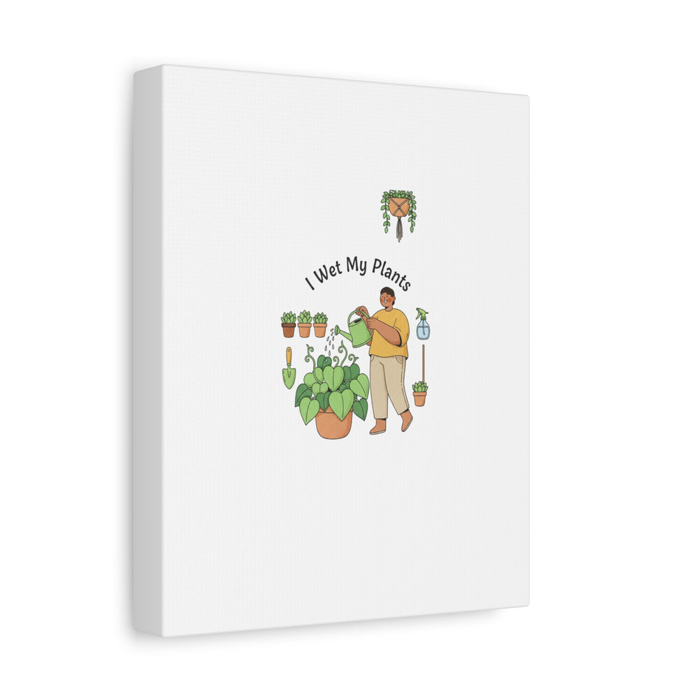 I Wet My Plants Canvas | Plant Parent Humor, Botanical Pun Wall Art