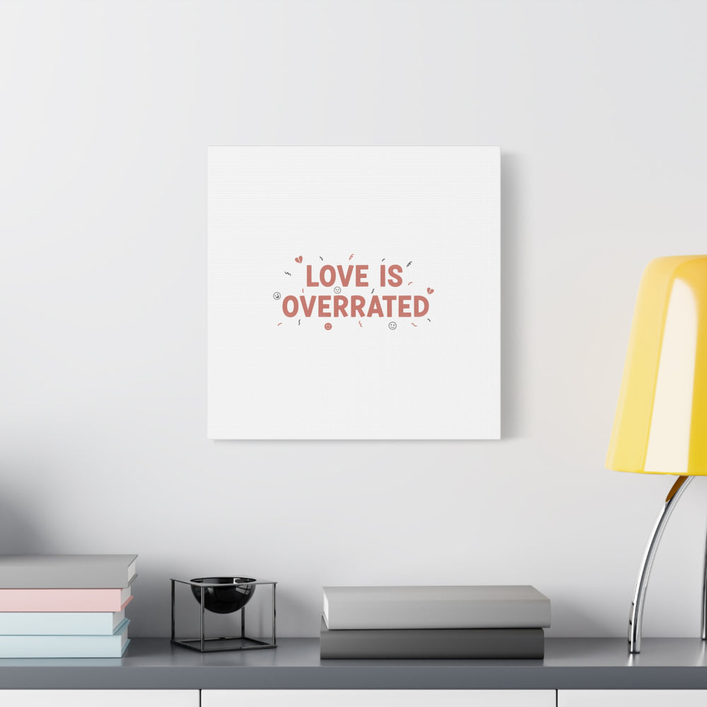 Love Is Overrated Canvas | Anti‑Valentine wall art, sarcastic quote poster