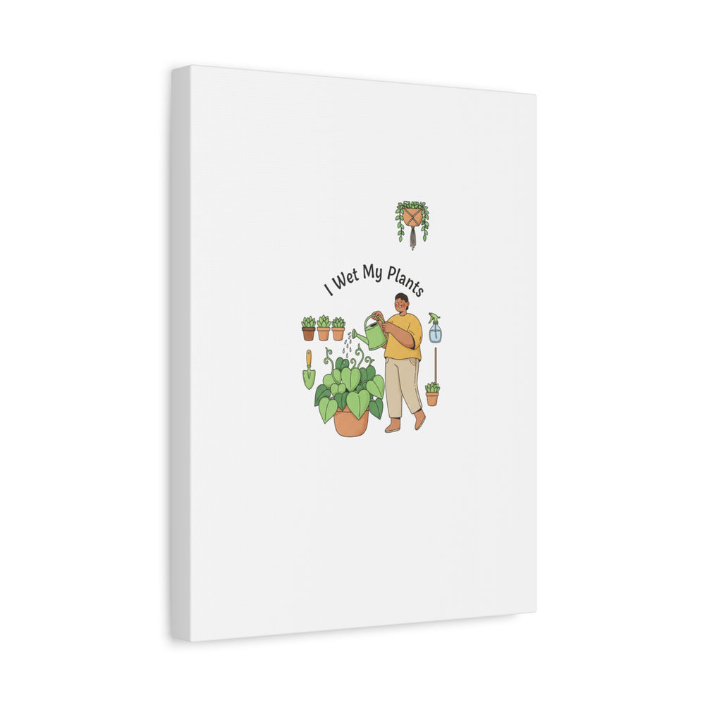 I Wet My Plants Canvas | Plant Parent Humor, Botanical Pun Wall Art