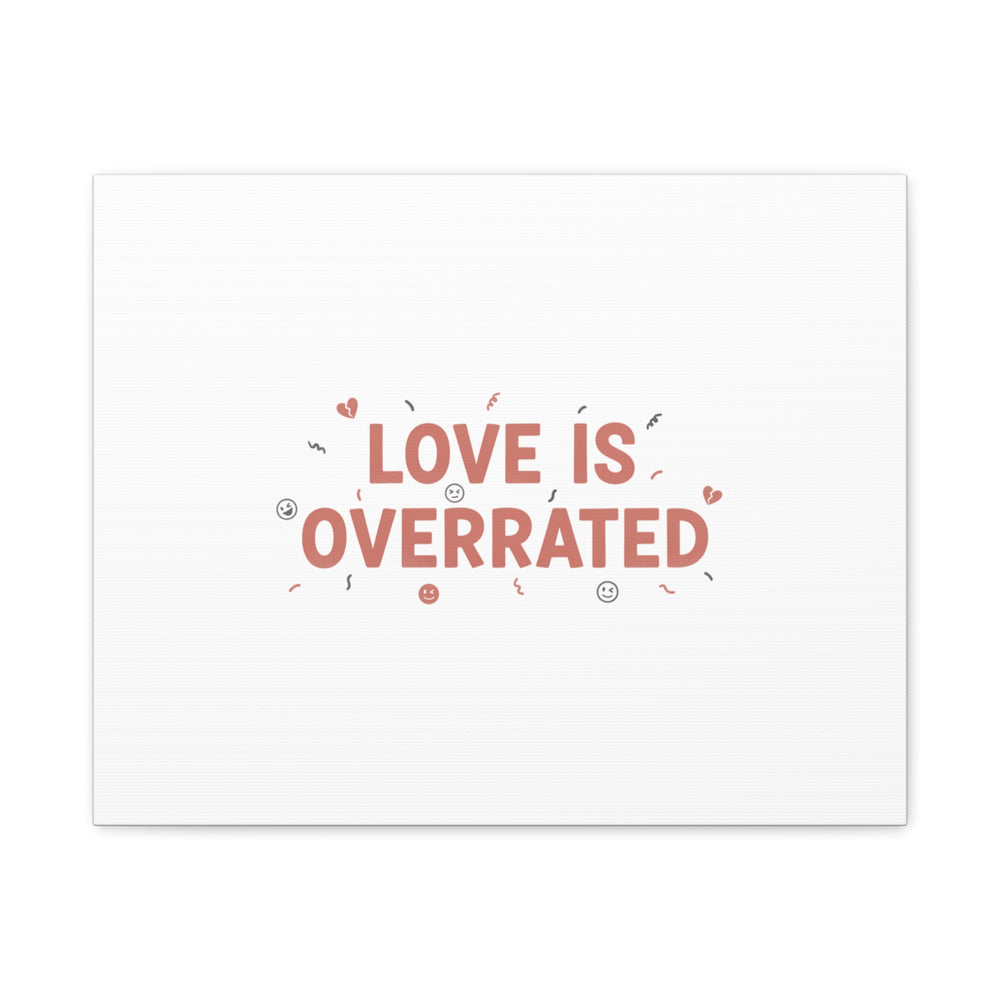 Love Is Overrated Canvas | Anti‑Valentine wall art, sarcastic quote poster