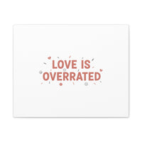 Love Is Overrated Canvas | Anti‑Valentine wall art, sarcastic quote poster