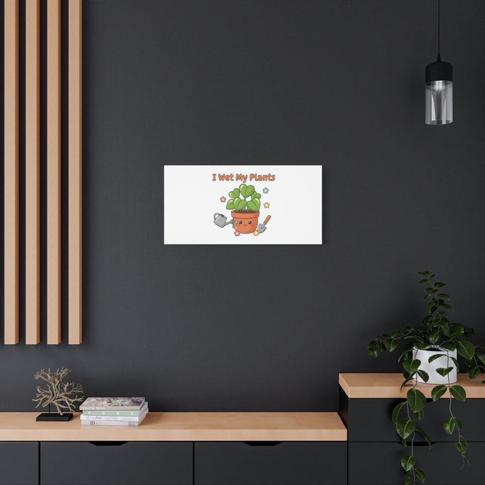 I Wet My Plants Canvas | Plant Parent Humor, Botanical Pun Decor
