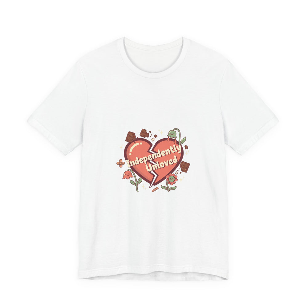 Independently Unloved Tee | Anti Valentine shirt, Single humor tee
