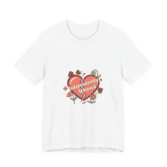 Independently Unloved Tee | Anti Valentine shirt, Single humor tee