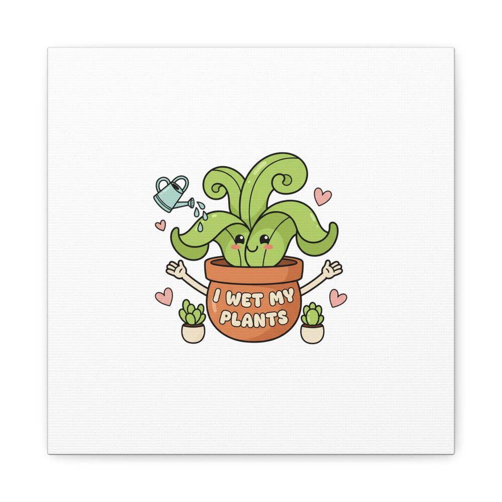 I Wet My Plants Canvas | Plant Parent Humor, Cute Succulent Art