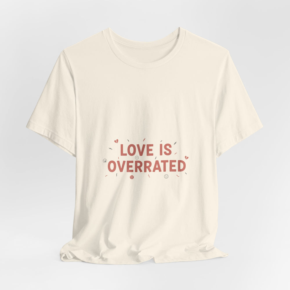 Love Is Overrated Tee | Anti Valentine shirt, Single Humor Tee